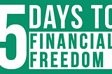 5 Days to Financial Freedom