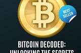Bitcoin Decoded: Unlocking the Secrets of Satoshi’s Vision” Now Available on Kindle, Paperback, and…