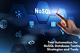 Test Automation for NoSQL Database Testing Strategies and Tools