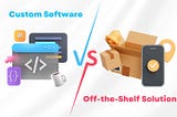 Why Custom Software Development Beats Off-the-Shelf Solutions