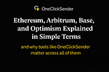 Ethereum, Arbitrum, Base, and Optimism Explained in Simple Terms: and why tools like OneClickSender…