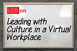 Leading with Culture in a Virtual Workplace