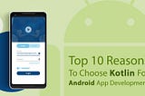 Top 10 Reasons To Choose Kotlin For Android App Development