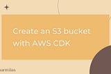 Create an s3 bucket with AWS CDK