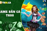 🏆Bắn Cá TK88 — Game Bắn Cá Đổi Thưởng Uy Tín🏆