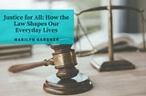 Justice for All: How the Law Shapes Our Everyday Lives