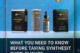 What You Need To Know Before Taking Synthesit Supplements