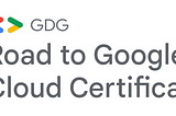 Road to Google Cloud Certification