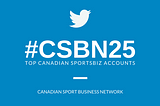 #CSBN25 — The Top Canadian Sports Business Accounts to Follow in 2017