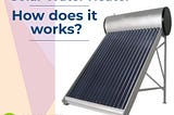 Solar Water Heater-How does it works?