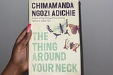 A look into The Thing Around Your Neck by Chimamanda Ngozi Adichie