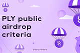 PLY public airdrop criteria 💸