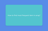 How to find most frequent item of an array? [Updated]