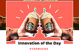 Innovation of the Day: Starbucks