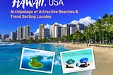 Hawaii, USA — Archipelago of Attractive Beaches and Trend-Setting Locales