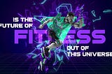 Is the Metaverse the Future of Fitness?
