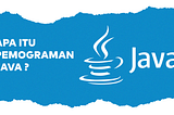 Apa Itu Pemograman Java, Netbeans Dan Contoh Program Sederhana