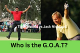 Who is the Best Golfer Ever — Tiger Woods or Jack Nicklaus