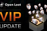 Update on the Open Loot VIP program