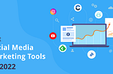 Top social media marketing tools you need to use in 2022