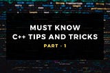 Must-Know C++ tips and tricks for Competitive Programming | Part -1