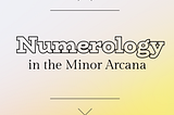 Tarot Numerology: Learn the Meanings of Card Numbers in the Minor Arcana
