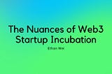 The Nuances of Web3 Startup Incubation