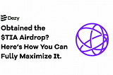 Obtained the $TIA Airdrop? Here’s How You Can Fully Maximize It.