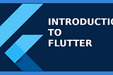 Introduction to Flutter
