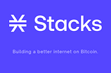 Stacks - Internet Décentralisé Fondé Sur le Bitcoin Pour La Génération Future