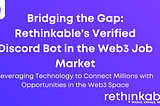 Bridging the Gap: Rethinkable’s Verified Discord Bot in the Web3 Job Market