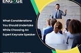 What Considerations You Should Undertake While Choosing An Expert keynote Speaker