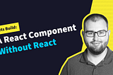 Creating a React Component, Without Using React