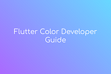 Flutter Color Developer Guide