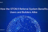 How STONfi Referral System Benefits Users and Builders