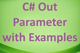 C# Out Parameter with Examples