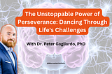 The Unstoppable Power of Perseverance: Dancing Through Life’s Challenges