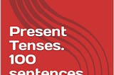 [EBOOK][BEST]} Present Tenses. 100 sentences.