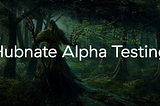 Hubnate alpha testing | Stage 1