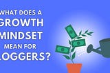 What Does Growth Mindset Mean for Bloggers?