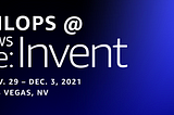 7 MLOps breakout sessions I’m looking forward to at Re:Invent 2021