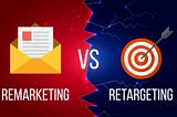 Remarketing vs Retargeting — Is there any Difference?