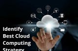 Cloud services — choosing the right cloud strategy for your enterprise
