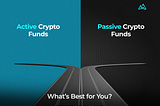 Active Crypto Funds vs. Passive Crypto Funds – What’s Best for You?