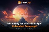 🚀 The Shiba Saga: Unleashed Campaign!🚀