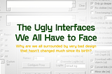 The ugly interfaces we all have to face