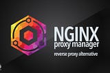 🔧 Nginx Proxy Manager, A Reverse Proxy Management System 🔧