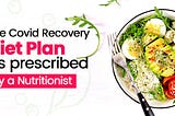 The Covid Recovery Diet Plan as prescribed by a Nutritionist