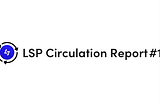 LSP Circulation Report —February 2023