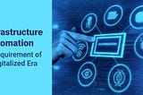 Infrastructure Automation- A Requirement of a Digitalized Era